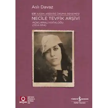 Necile Tevfik Arşivi - Açıkmalı Kataloğlu 1924-1954 Bir Kadın Arşivini Okuma Denemesi