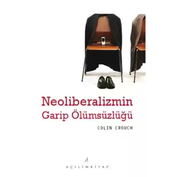 Neoliberalizmin Garip Ölümsüzlüğü