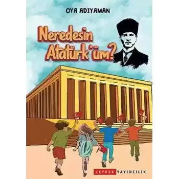 Neredesin Atatürküm