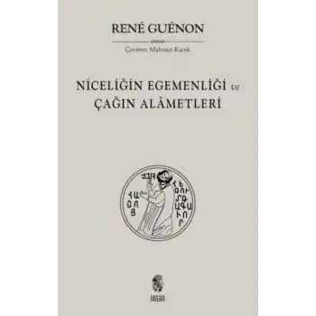 Niceliğin Egemenliği ve Çağın Alametleri