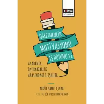 Öğretmenlik Motivasyonu İş Doyumu ve Akademik Okuryazarlık
