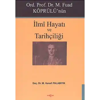 Ord. Prof. Dr. M. Fuad Köprülünün İlmi Hayatı ve Tarihçiliği