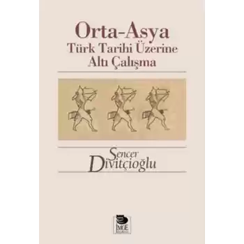 Orta-Asya Türk Tarihi Üzerine Altı Çalışma