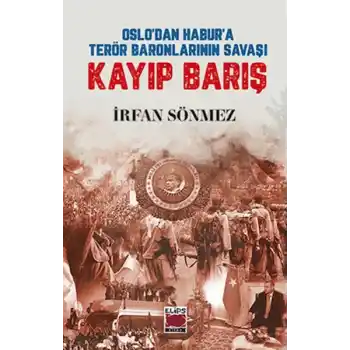 Oslo’dan Habur’a Terör Baronlarının Savaşı Kayıp Barış