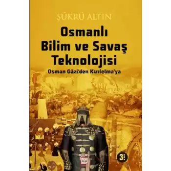 Osmanlı Bilim Ve Savaş Teknolojisi - Osman Gâzi’Den Kızılelma’ya