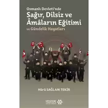 Osmanlı Devletinde Sağır, Dilsiz ve Amaların Eğitimi ve Gündelik Hayatları