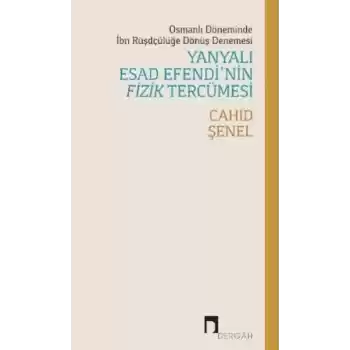 Osmanlı Döneminde İbn Rüşdçülüğe Dönüş Denemesi Yanyalı Esad Efendi’nin Fizik Tercümesi
