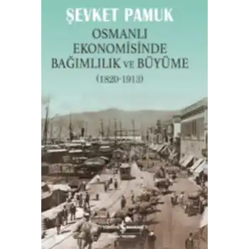Osmanlı Ekonomisinde Bağımlılık ve Büyüme (1820-1913)