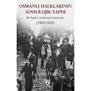 Osmanlı Halklarının Sosyolojik Yapısı Bir İngiliz Tarihçinin Gözünden (1900-1920)
