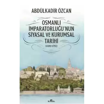 Osmanlı İmparatorluğunun Siyasal ve Kurumsal Tarihi (1300-1792)