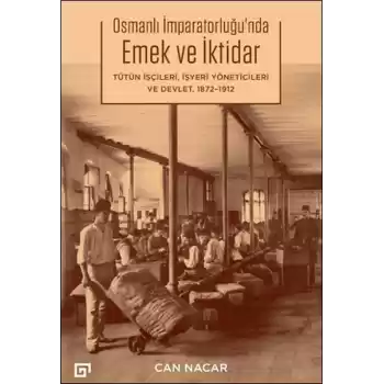 Osmanlı İmparatorluğu’nda Emek ve İktidar Tütün İşçileri, İşyeri Yöneticileri ve Devlet, 1872-1912