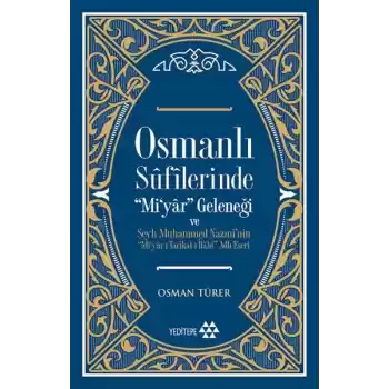 Osmanlı Sufilerinde Mi’yar Geleneği ve Şeyh Muhammed Nazmi’nin Mi’yar-ı Tarikat-ı İlahi Adlı Eseri