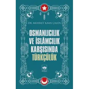 Osmanlıcılık ve İslamcılık Karşısında Türkçülük