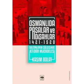Osmanlıda Paşalar ve Padişahlar 1421-1520