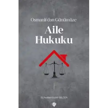Osmanlı’dan Günümüze Aile Hukuku