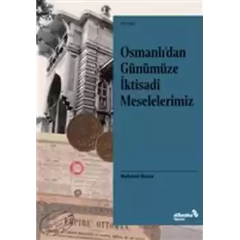 Osmanlı’dan Günümüze İktisadi Meselelerimiz