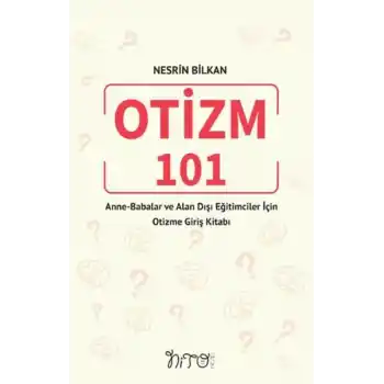 Otizm 101 Anne-Babalar Ve Alan Dışı Eğitimciler İçin Otizme Giriş Kitabı