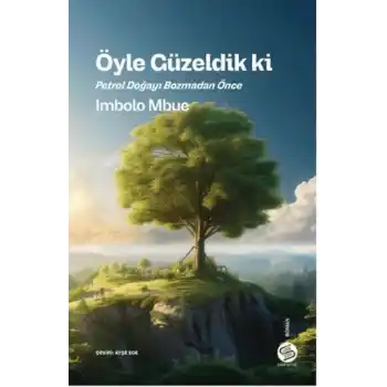 Öyle Güzeldik ki Petrol Doğayı Bozmadan Önce