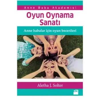 Oyun Oynama Sanatı - Anne Babalar İçin Oyun Becerileri