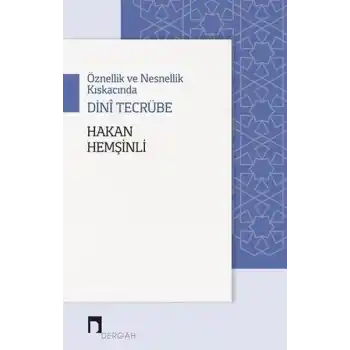 Öznellik ve Nesnellik Kıskacında Dini Tecrübe