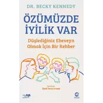 Özümüzde İyilik Var: Düşlediğiniz Ebeveyn Olmak İçin Bir Rehber
