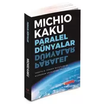 Paralel Dünyalar - Yaratılış, Yüksek Boyutlar ve Kosmosun Geleceğine Yolculuk