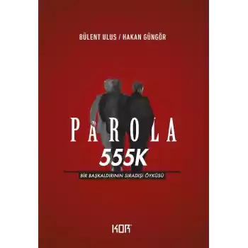 Parola 555K - Bir Başkaldırının Sıradışı Öyküsü