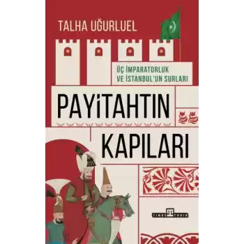Payitahtın Kapıları - Üç İmparatorluk ve İstanbul’un Surları