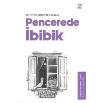 Pencerede İbibik - Kuran Kıssalarından Bugüne