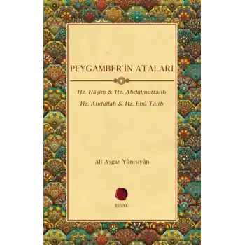 Peygamberin Ataları - Hz. Haşim, Hz. Abdülmuttalib , Hz. Abdullah, Hz. Ebu Talib