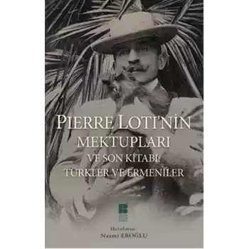 Pierre Lotinin Mektupları ve Son Kitabı: Türkler ve Ermeniler