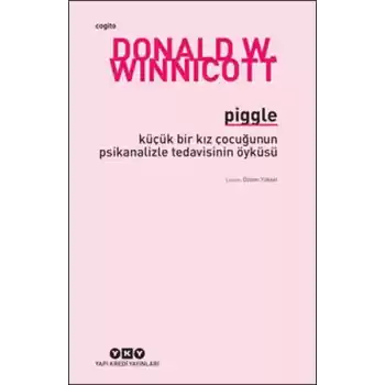 Piggle - Küçük Bir Kız Çocuğunun Psikanalizle Tedavisinin Öyküsü