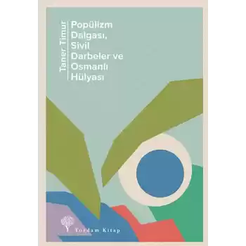 Popülizm Dalgası Sivil Darbeler ve Osmanlı Hülyası
