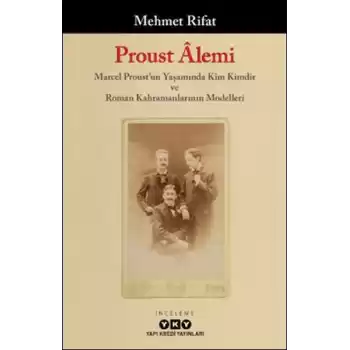 Proust Âlemi / Marcel Proustun Yaşamında Kim Kimdir Ve Roman Kahramanlarının Modelleri