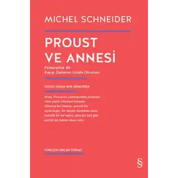 Proust ve Annesi - Psikanalitik Bir Kayıp Zamanın İzinde Okuması