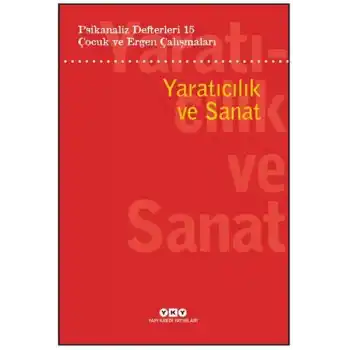 Psikanaliz Defterleri 15: Çocuk Ve Ergen Çalışmaları Yaratıcılık ve Sanat