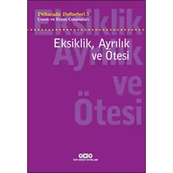 Psikanaliz Defterleri 5 - Çocuk ve Ergen Çalışmaları Eksiklik, Ayrılık ve Ötesi