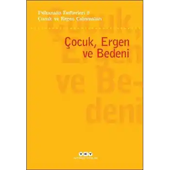 Psikanaliz Defterleri 9 – Çocuk ve Ergen Çalışmaları - Çocuk, Ergen ve Bedeni