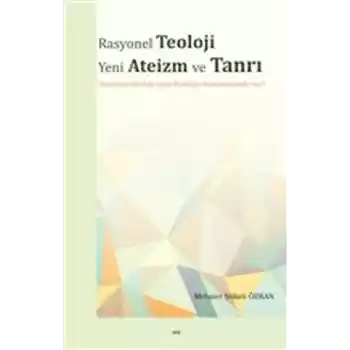 Rasyonel Teoloji Yeni Ateizm ve Tanrı - Tanrının Varlığı veya Yokluğu Kanıtlanabilir mi?