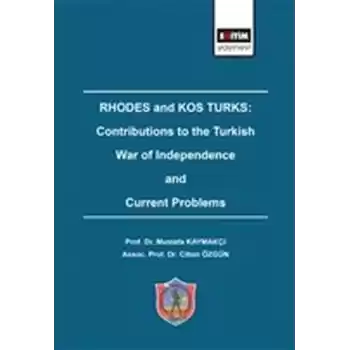 Rhodes and Kos Turks: Contributions to the Turkish War Of Independence And Current Problems