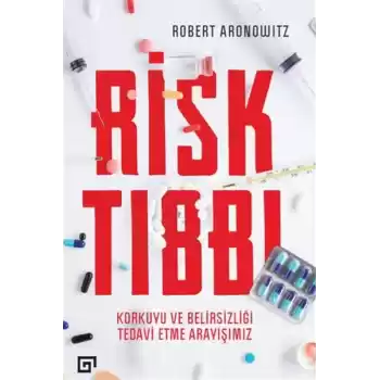 Risk Tıbbı - Korkuyu ve Belirsizliği Tedavi Etme Arayışımız