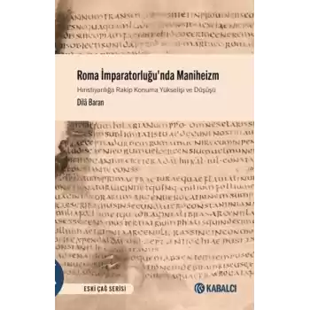 Roma İmparatorluğunda Maniheizm Hıristiyanlığa Rakip Konuma Yükselişi ve Düşüşü