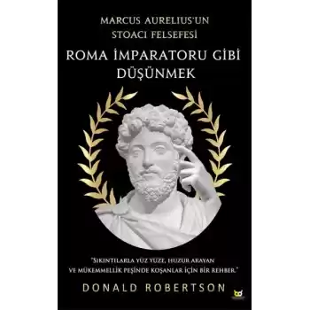 Roma İmparatoru Gibi Düşünmek - Marcus Aurelius’un Stoacı Felsefesi