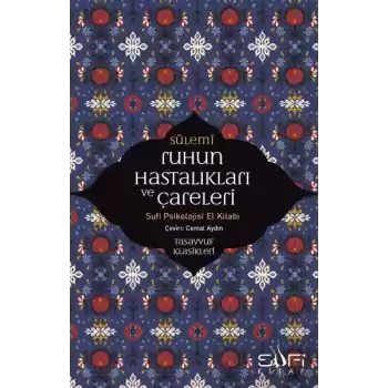 Ruhun Hastalıkları ve Çareleri - Sufi Psikolojisi El Kitabı