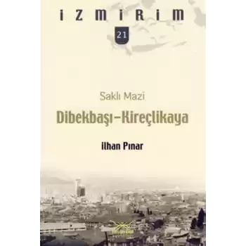 Saklı Mazi: Dibekbaşı-Kireçlikaya /İzmirim-21