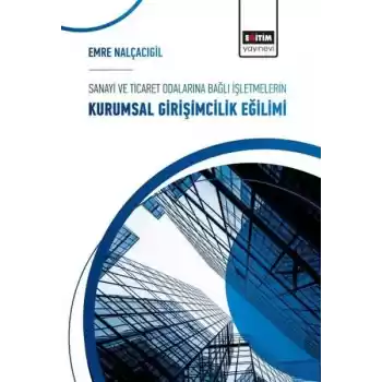 Sanayi ve Ticaret Odalarına Bağlı İşletmelerin Kurumsal Girişimcilik Eğilimi