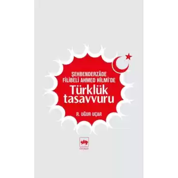 Şehbenderzade Filibeli Ahmed Hilmide Türklük Tasavvuru