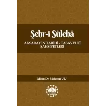 Şehr-İ Süleha Aksaray’In Tarihî – Tasavvufî Şahsiyetleri