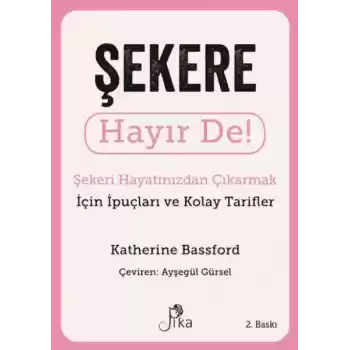 Şekere Hayır De! - Şekeri  Hayatınızdan Çıkarmak için İpuçları ve  Kolay Tarifler