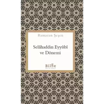 Selahaddin Eyyübi ve Dönemi